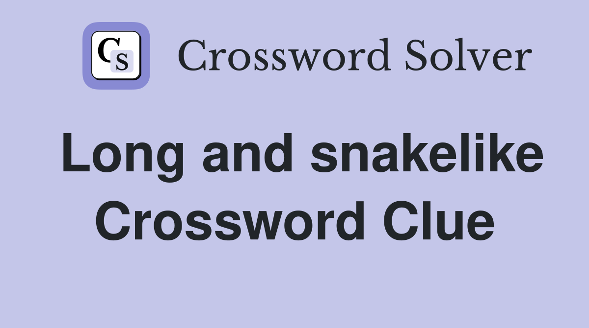 Long and snakelike Crossword Clue