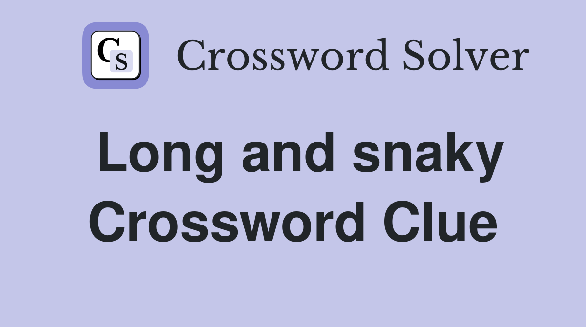 Long and snaky Crossword Clue