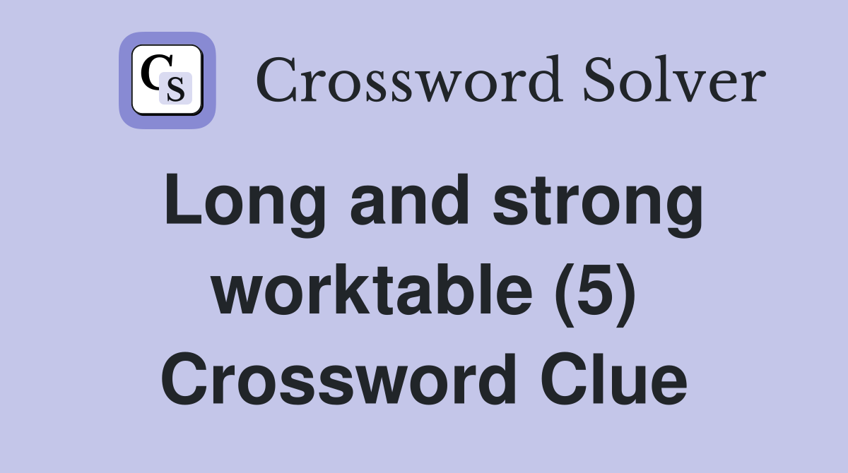 Long and strong worktable (5) Crossword Clue