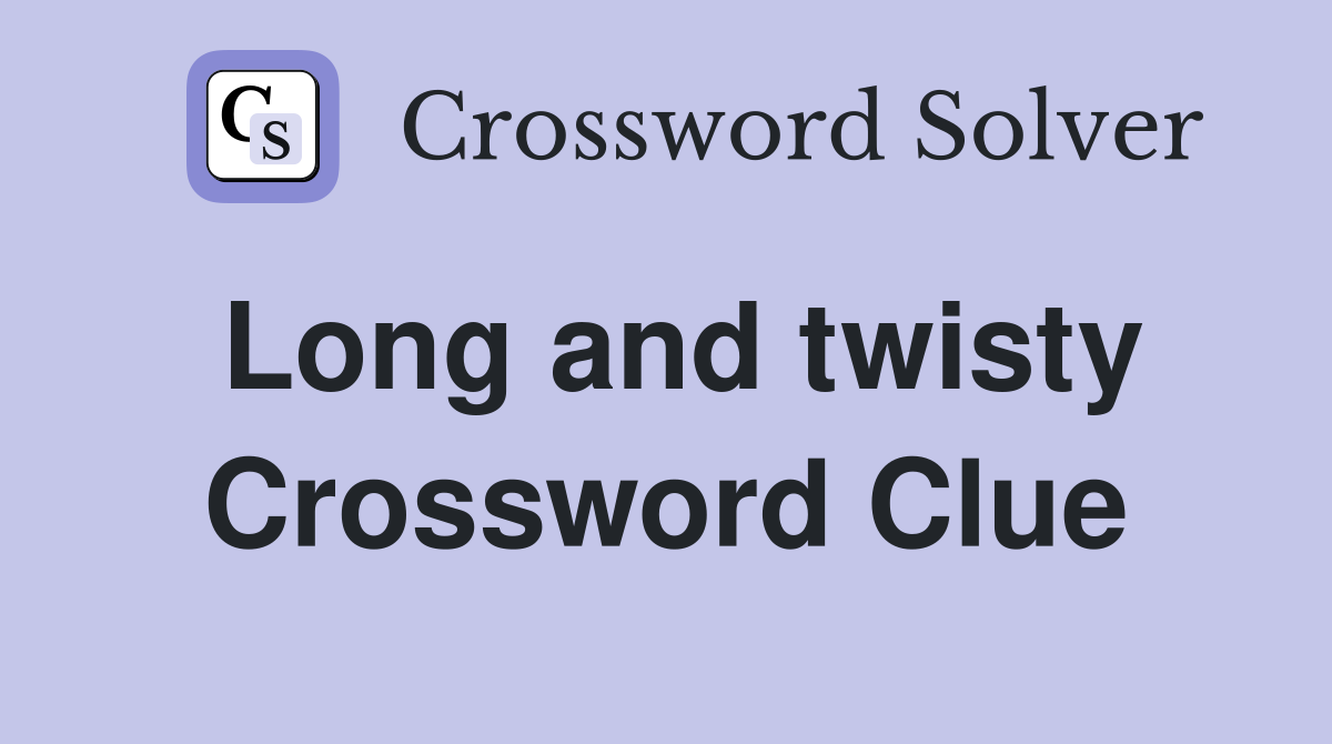 Long and twisty Crossword Clue