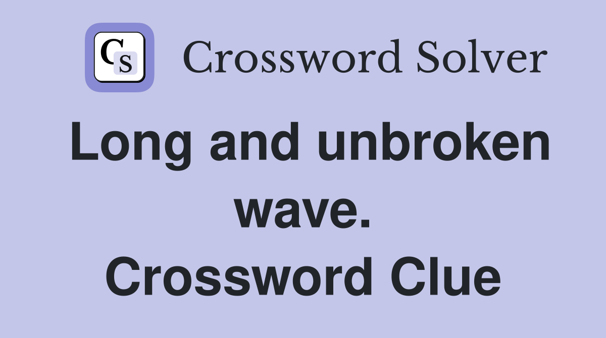 Long and unbroken wave. Crossword Clue