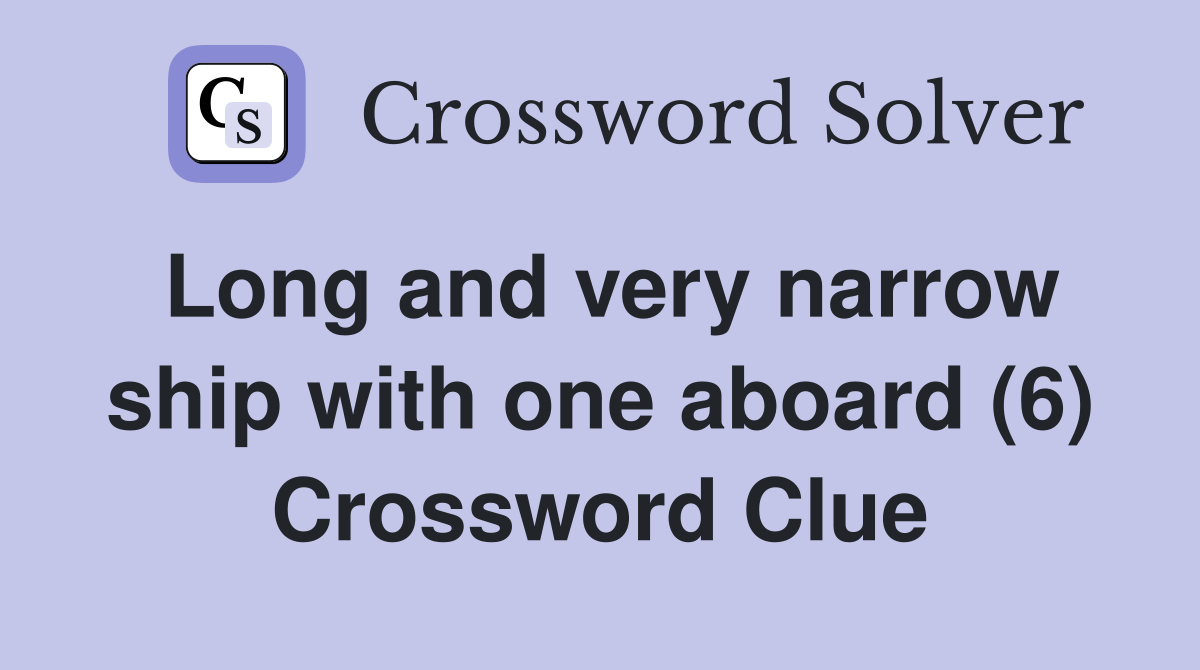 Long and very narrow ship with one aboard (6) Crossword Clue