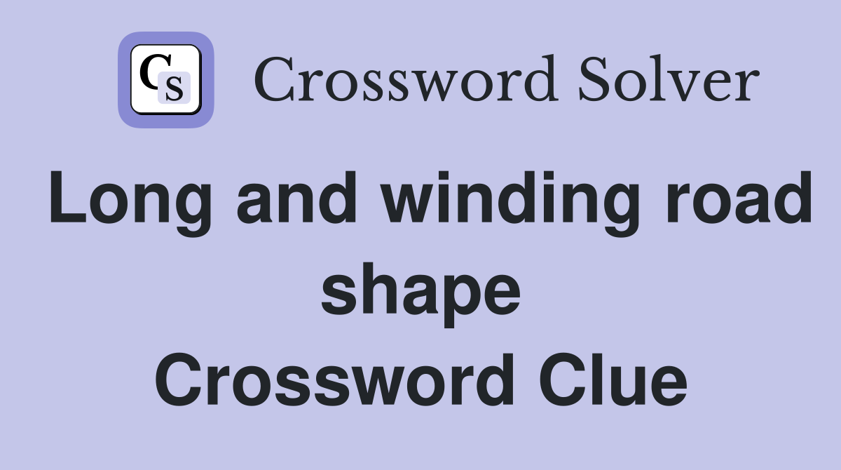 Long and winding road shape Crossword Clue