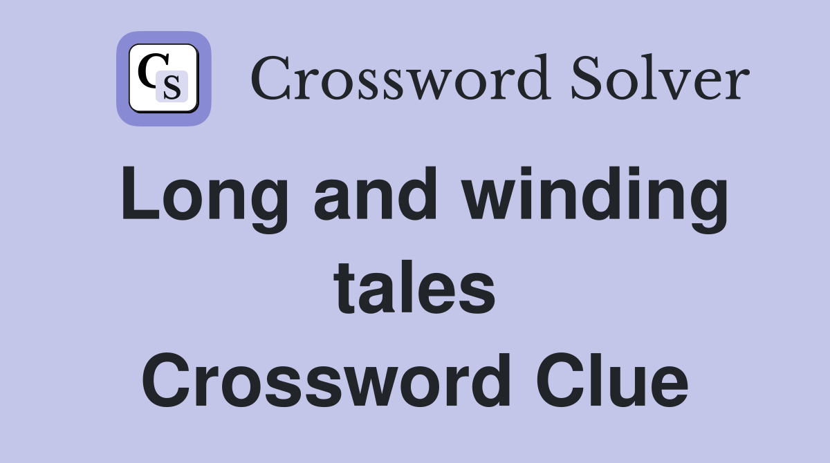 Long and winding tales Crossword Clue