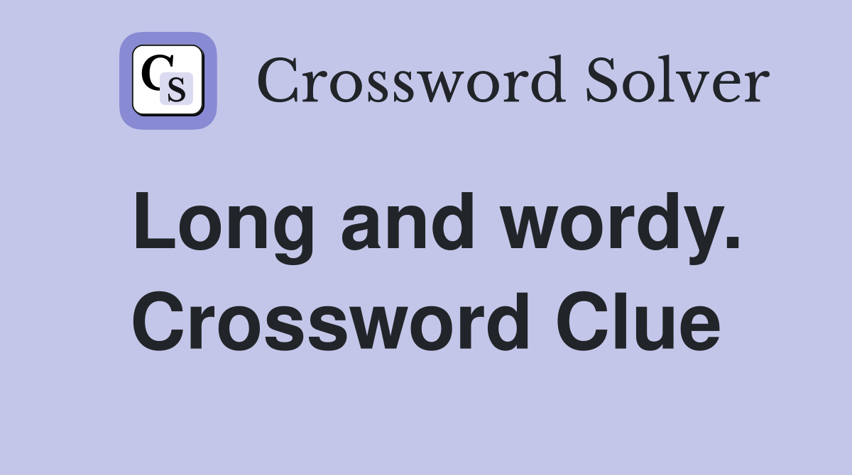 Long and wordy. Crossword Clue
