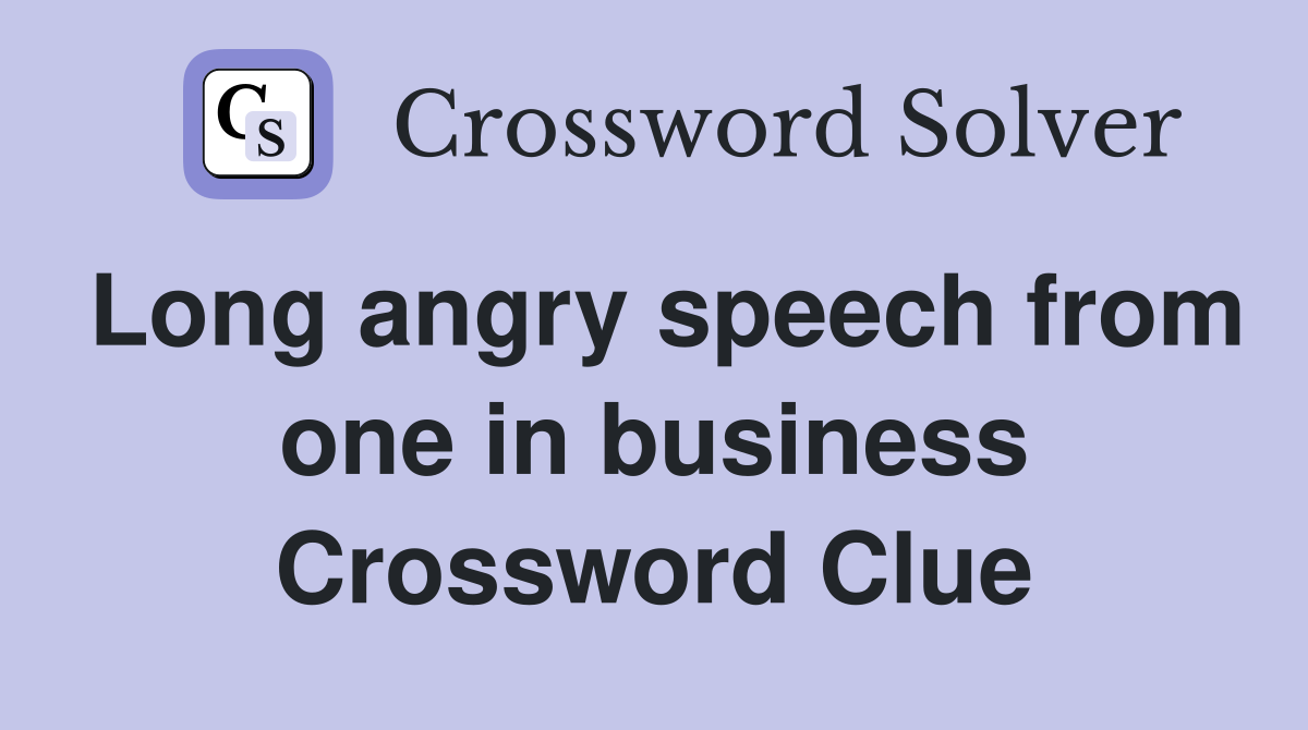Long angry speech from one in business Crossword Clue