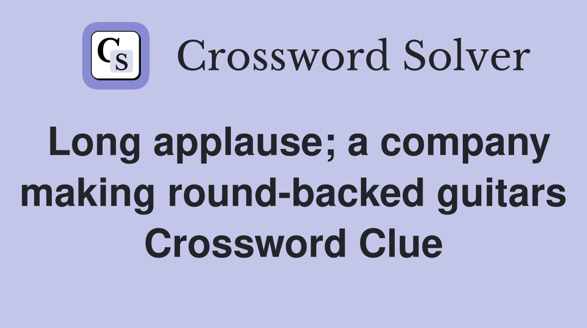 Long applause; a company making round-backed guitars Crossword Clue