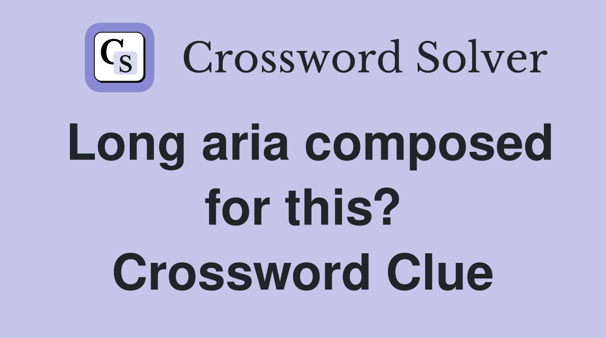 Long aria composed for this? Crossword Clue