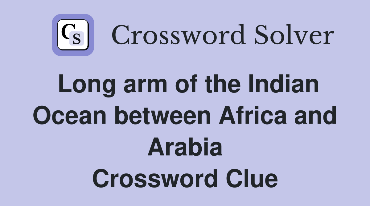 Long arm of the Indian Ocean between Africa and Arabia Crossword Clue