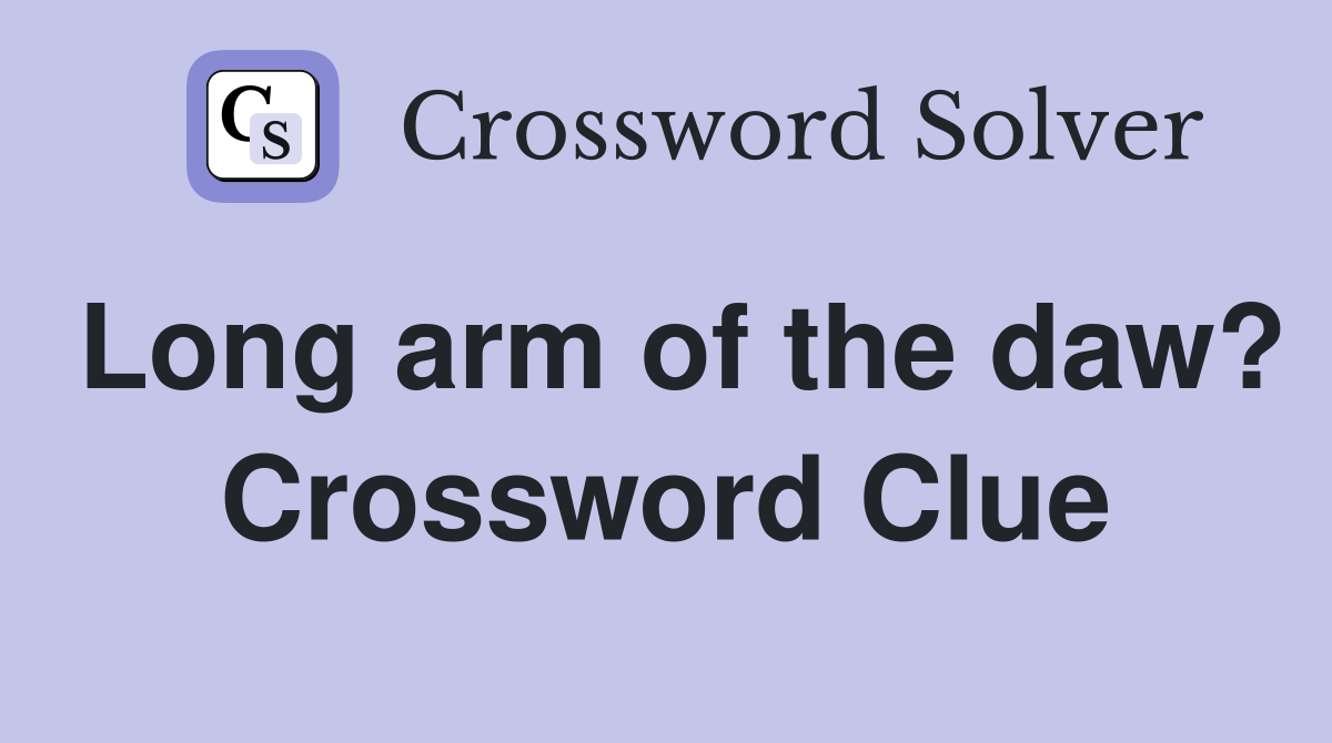 Long arm of the daw? Crossword Clue