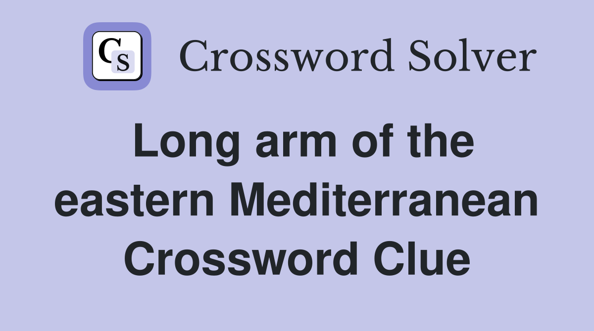 Long arm of the eastern Mediterranean Crossword Clue