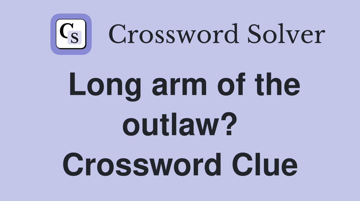 Long arm of the outlaw? Crossword Clue