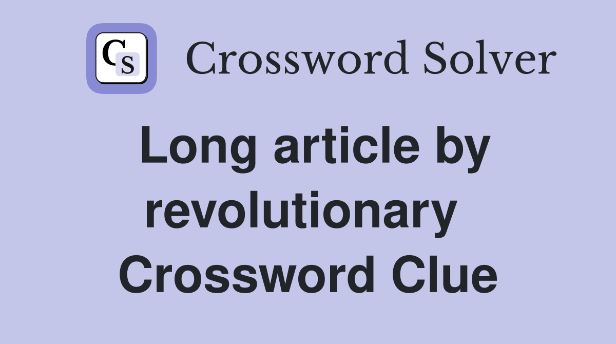 Long article by revolutionary  Crossword Clue