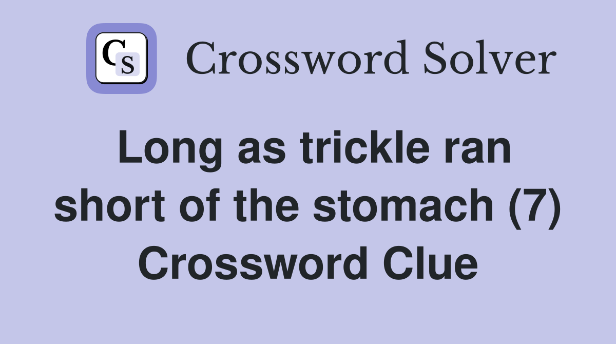 Long as trickle ran short of the stomach (7) Crossword Clue