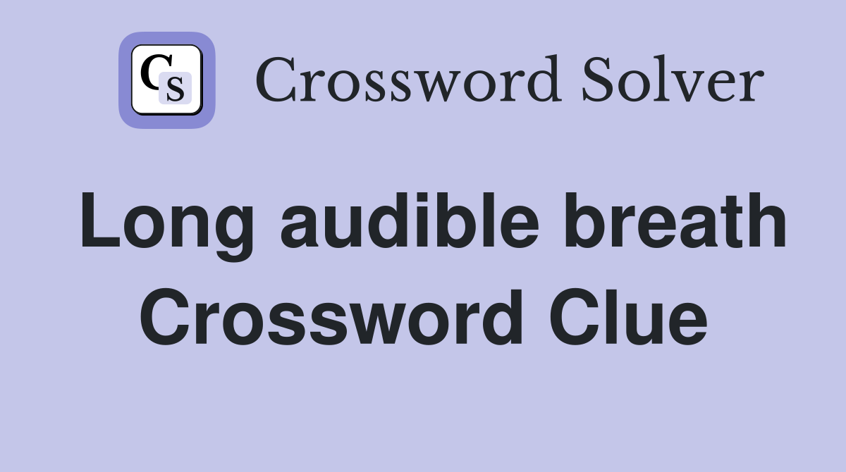 Long audible breath Crossword Clue