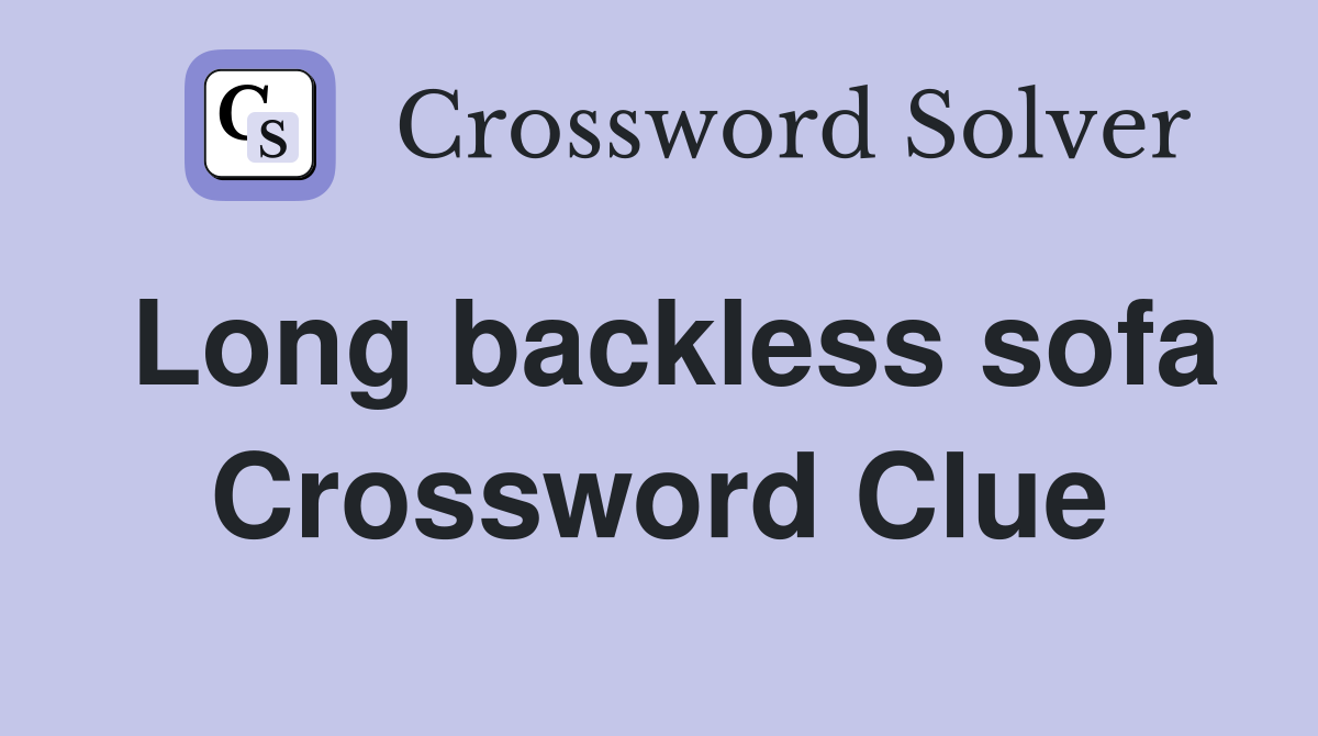 Long backless sofa Crossword Clue
