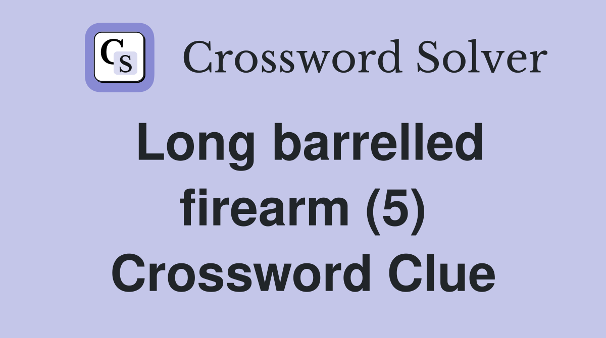 Long barrelled firearm (5) Crossword Clue