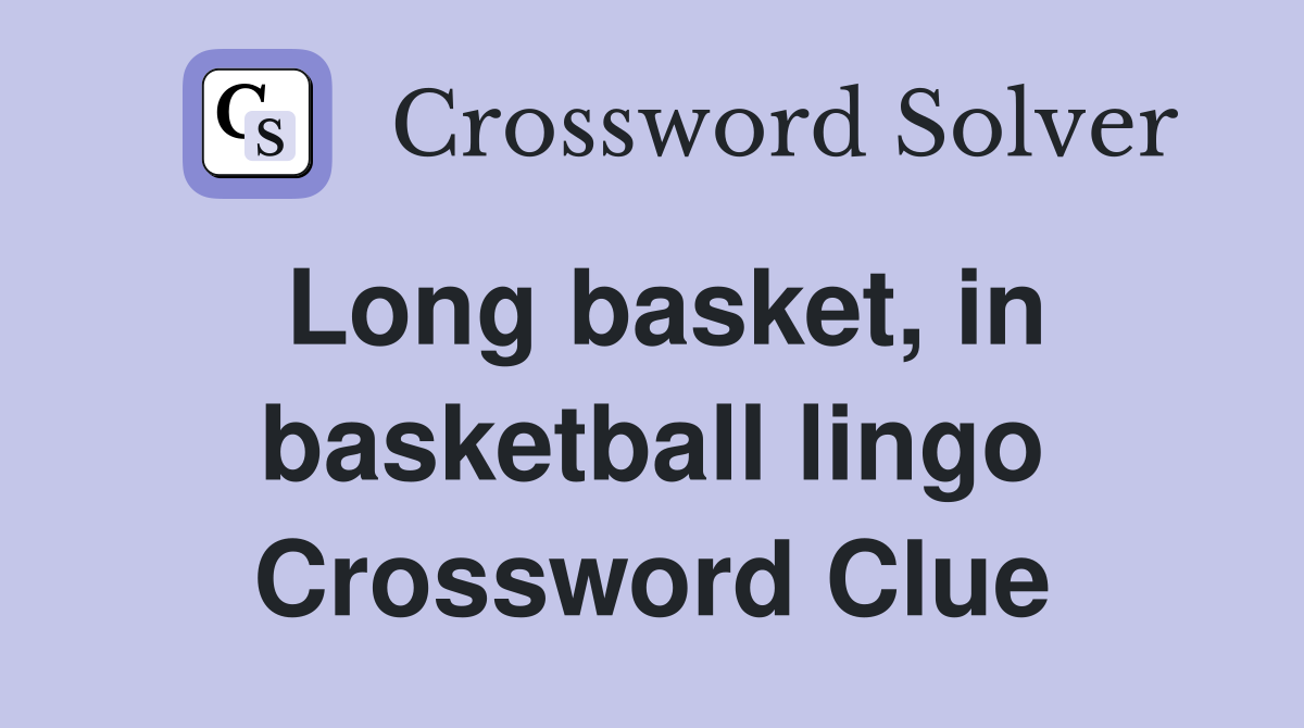 Long basket, in basketball lingo Crossword Clue