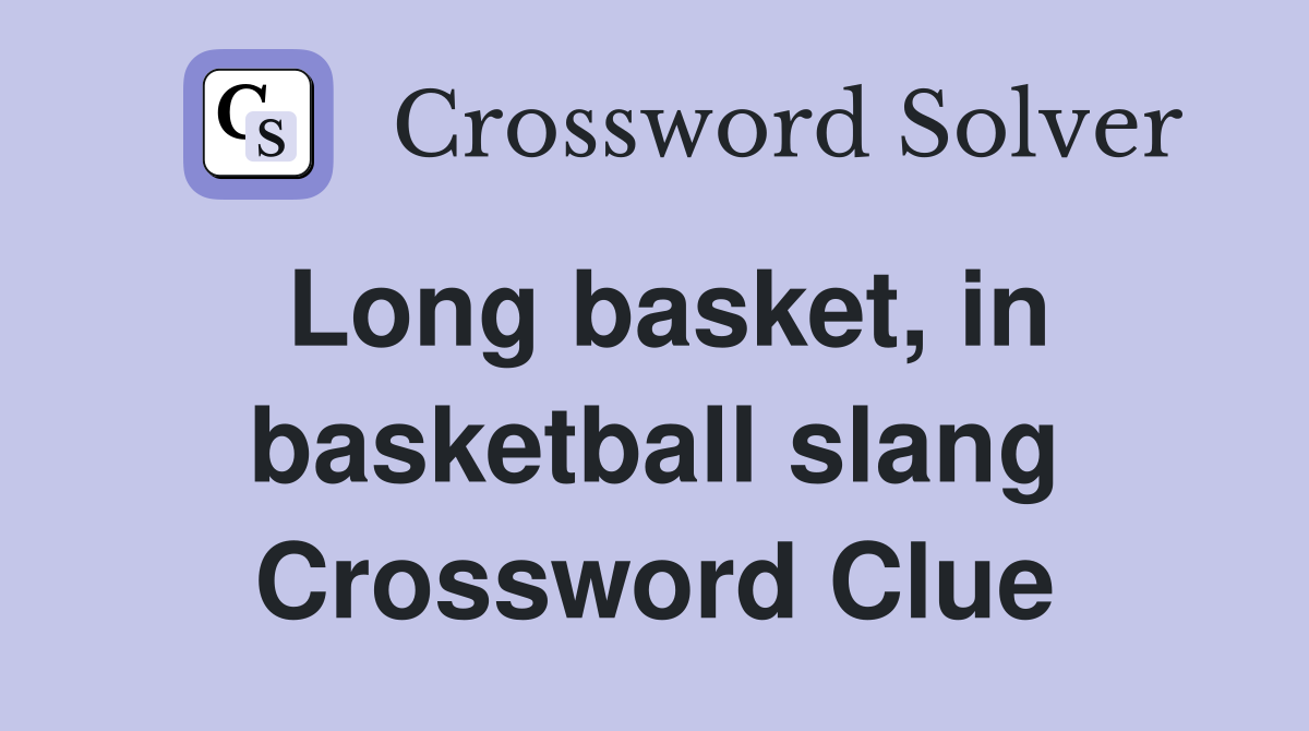 Long basket, in basketball slang Crossword Clue