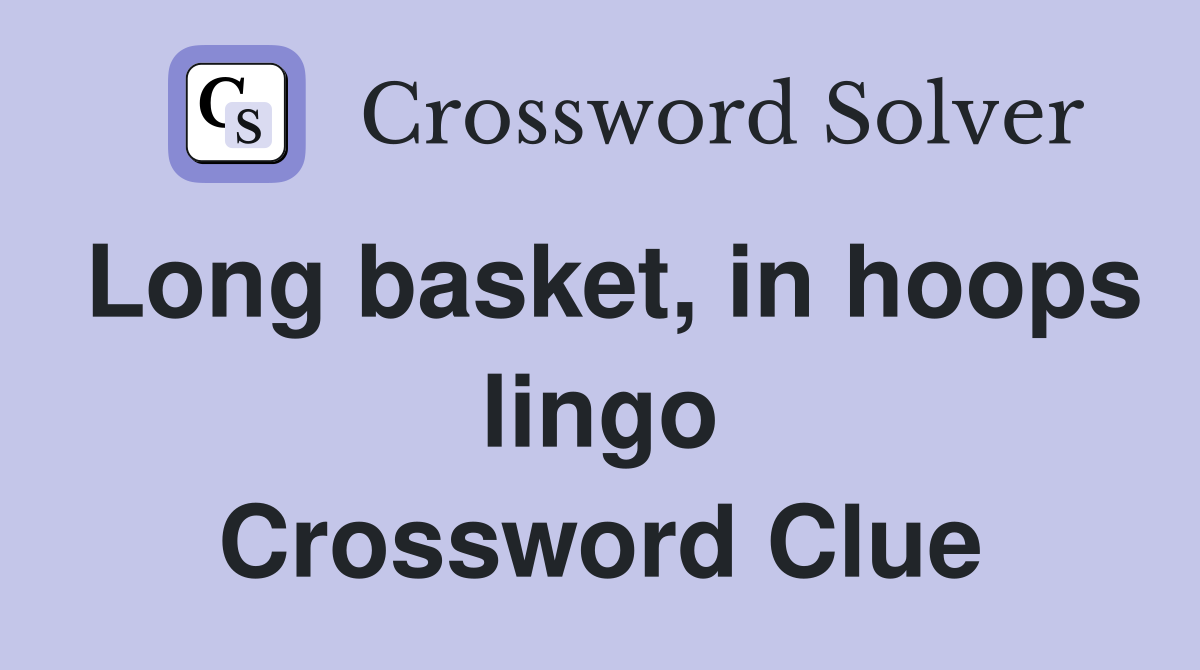 Long basket, in hoops lingo Crossword Clue