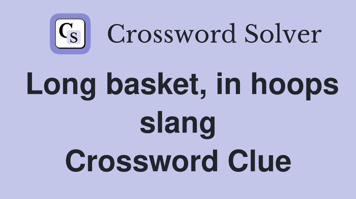 Long basket, in hoops slang Crossword Clue