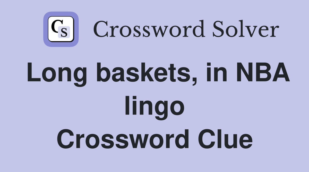 Long baskets, in NBA lingo Crossword Clue