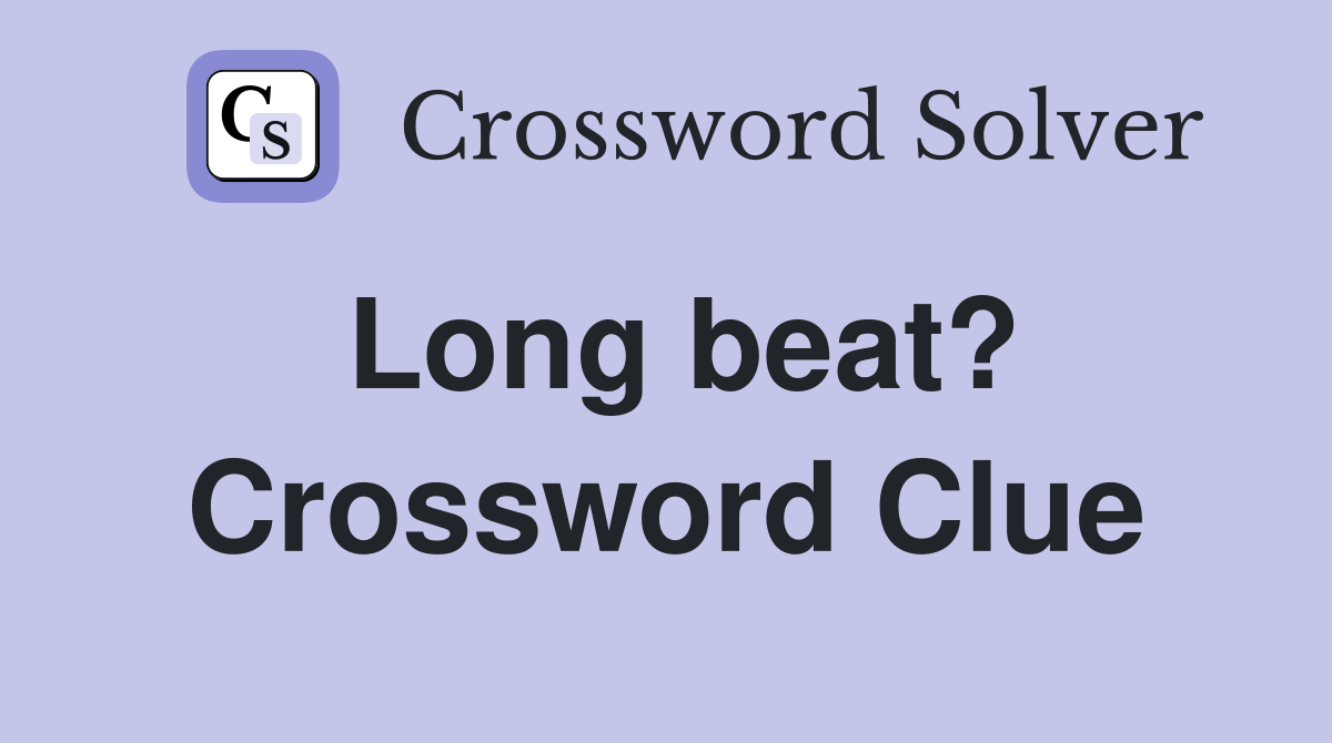 Long beat? Crossword Clue