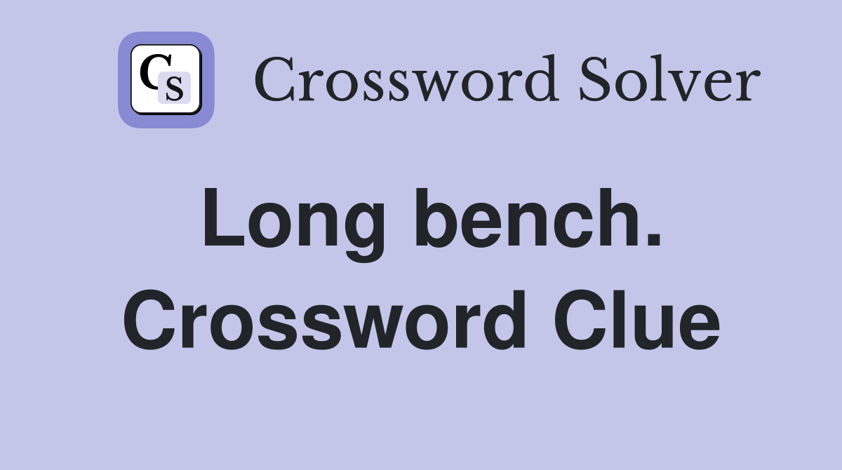 Long bench. Crossword Clue