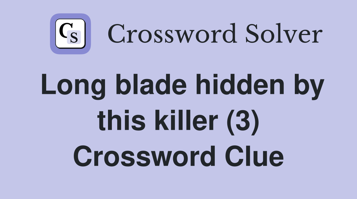 Long blade hidden by this killer (3) Crossword Clue