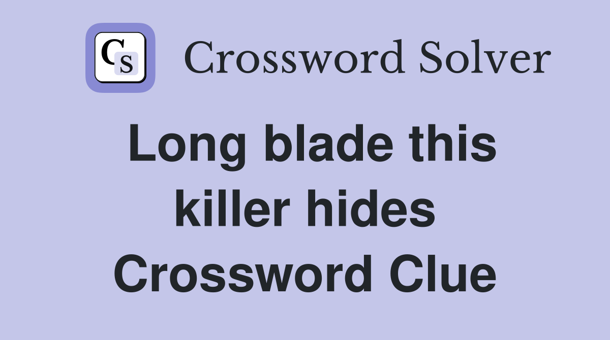 Long blade this killer hides Crossword Clue