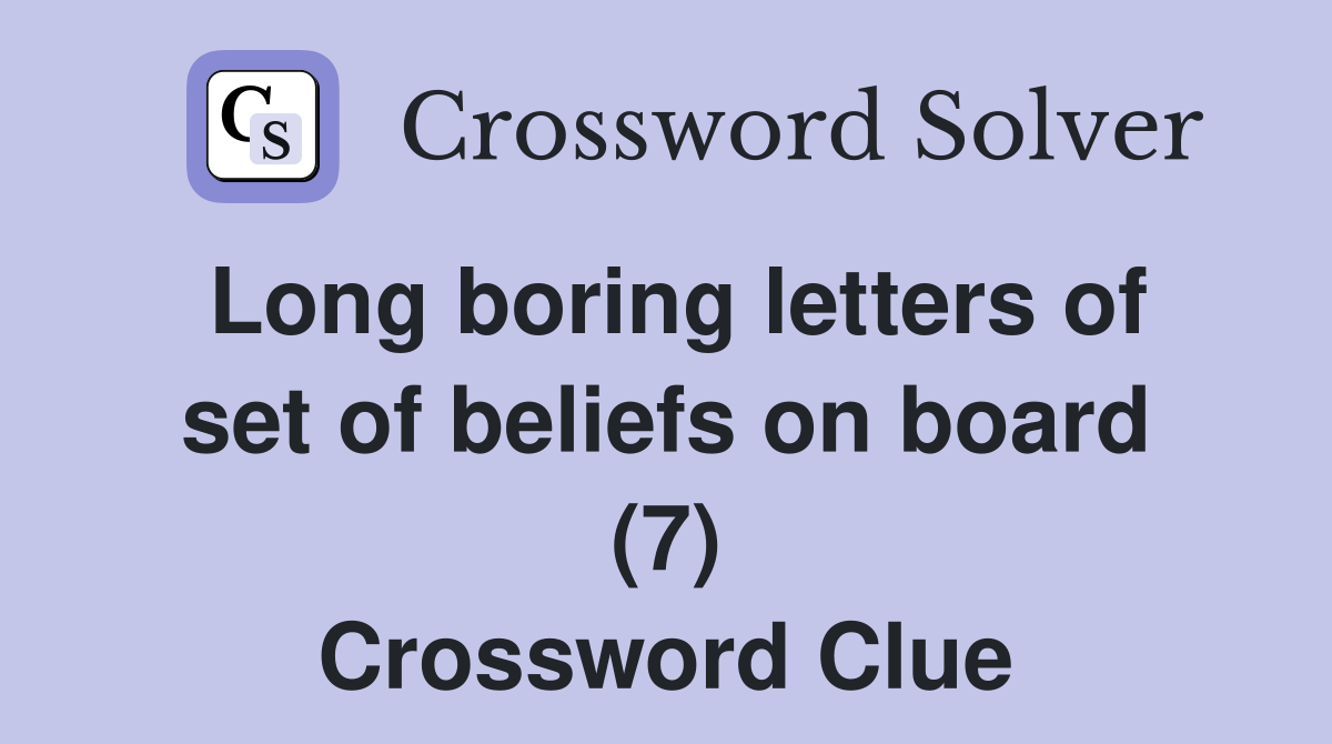 Long boring letters of set of beliefs on board (7) Crossword Clue