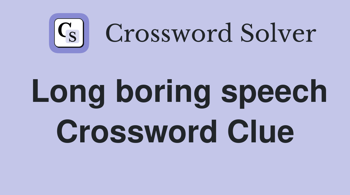 Long boring speech Crossword Clue