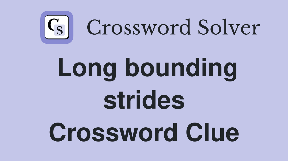 Long bounding strides Crossword Clue