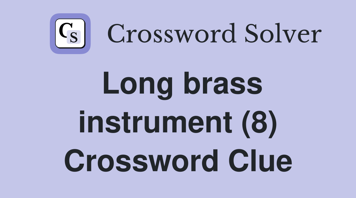 Long brass instrument (8) Crossword Clue