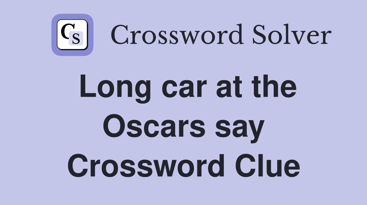Long car at the Oscars say Crossword Clue