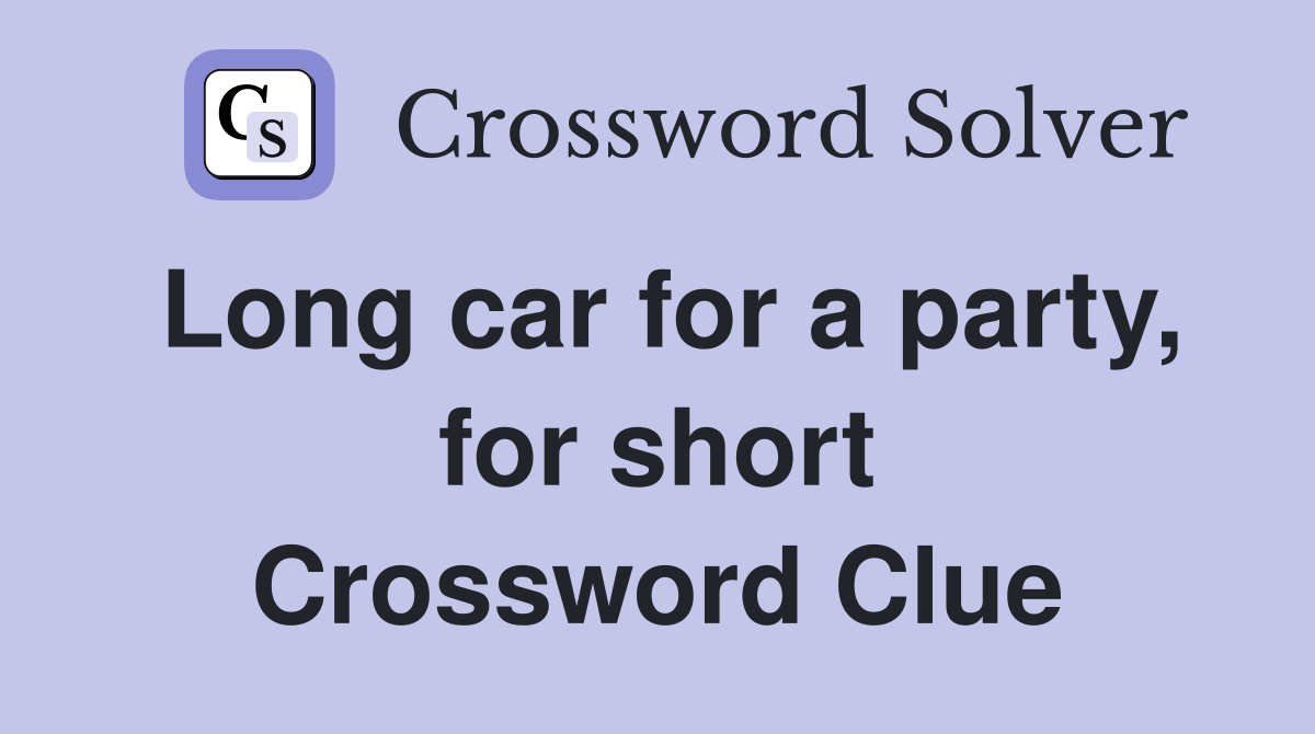 Long car for a party, for short Crossword Clue
