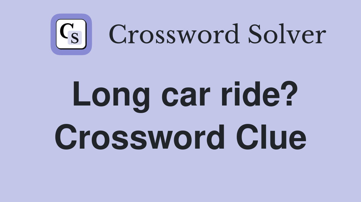 Long car ride? Crossword Clue