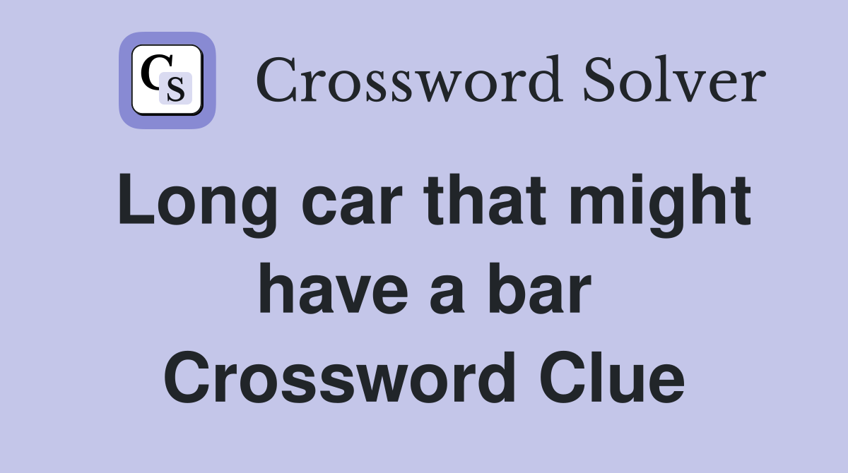 Long car that might have a bar Crossword Clue
