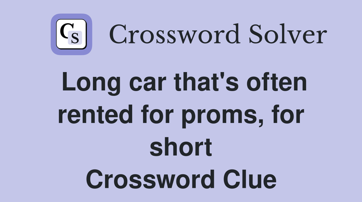 Long car that's often rented for proms, for short Crossword Clue
