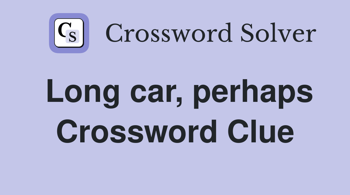 Long car, perhaps Crossword Clue