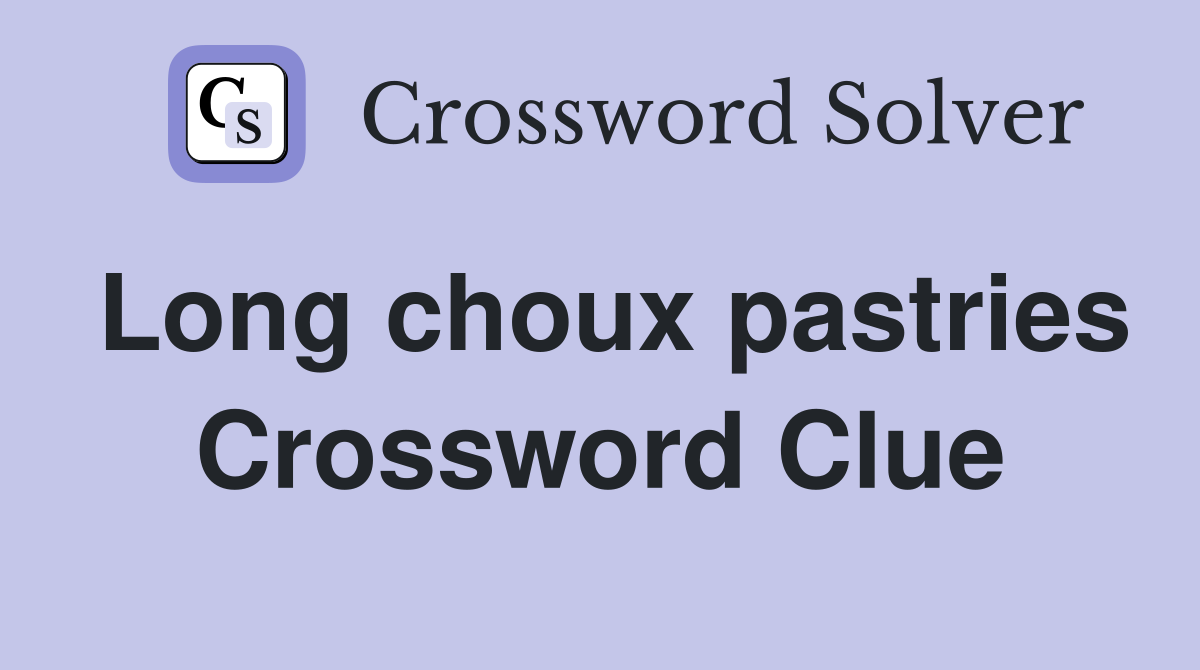 Long choux pastries Crossword Clue