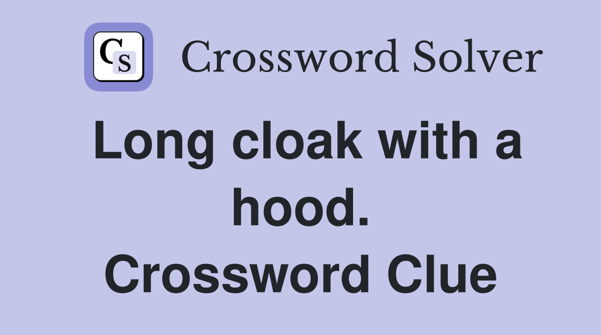 Long cloak with a hood. Crossword Clue