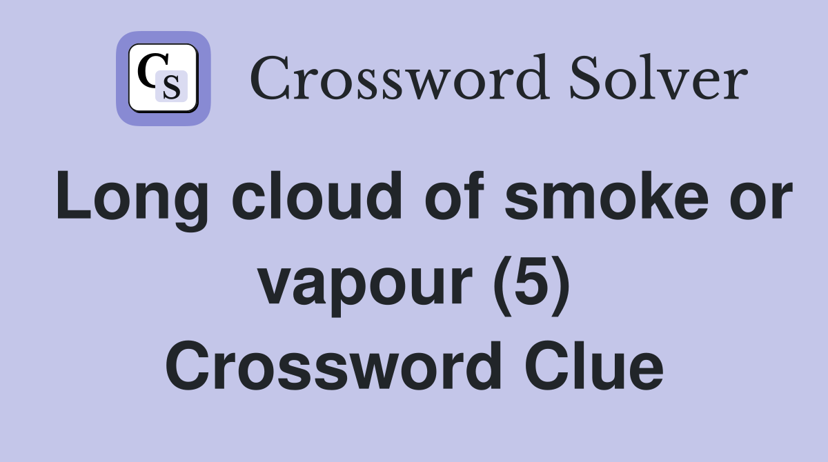 Long cloud of smoke or vapour (5) Crossword Clue