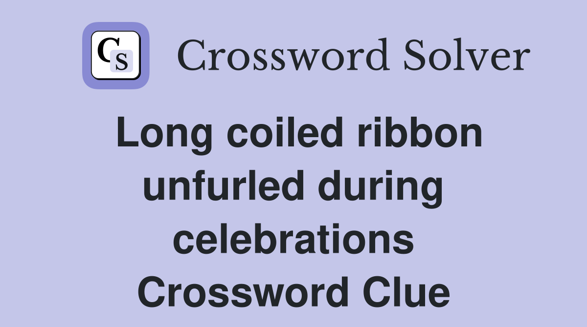 Long coiled ribbon unfurled during celebrations Crossword Clue