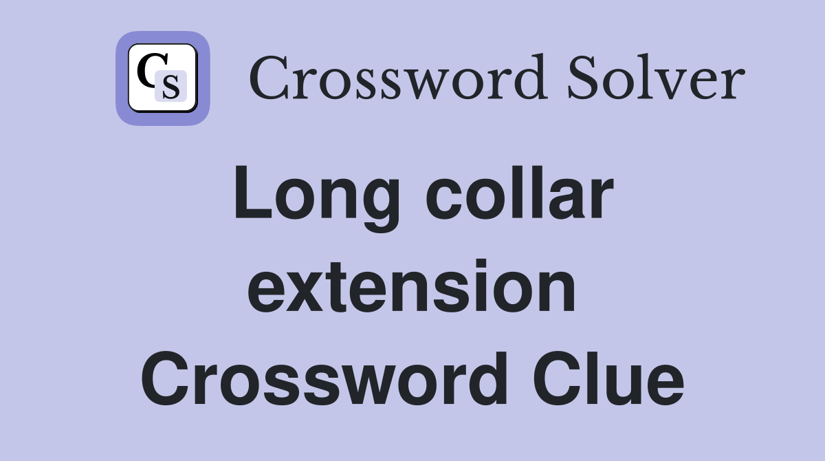 Long collar extension Crossword Clue