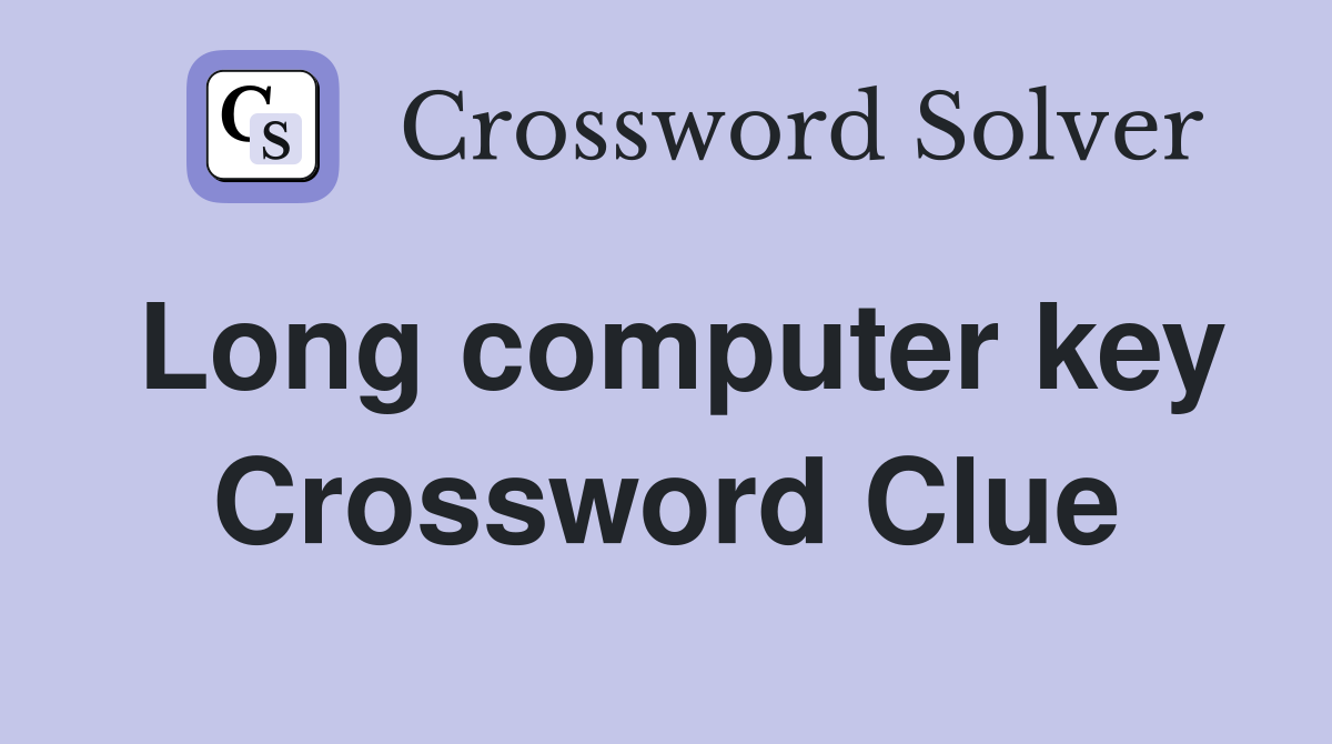 Long computer key Crossword Clue
