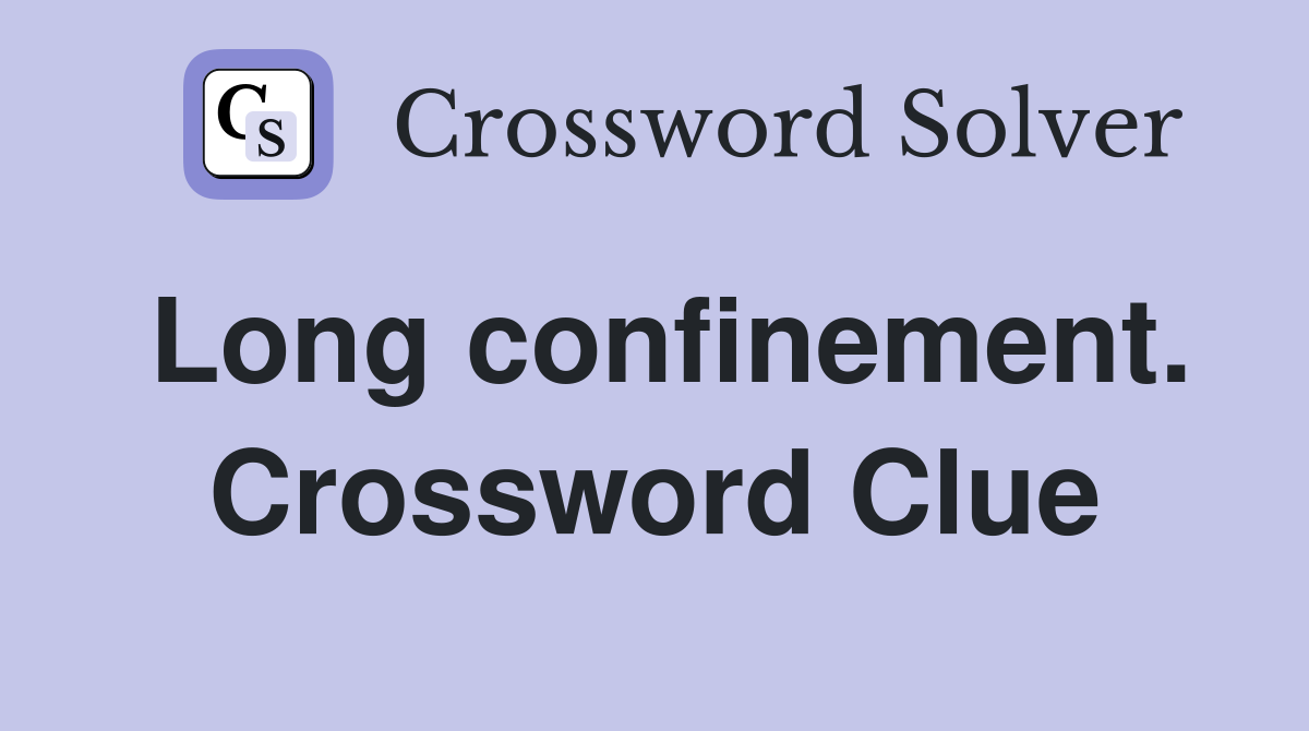 Long confinement. Crossword Clue