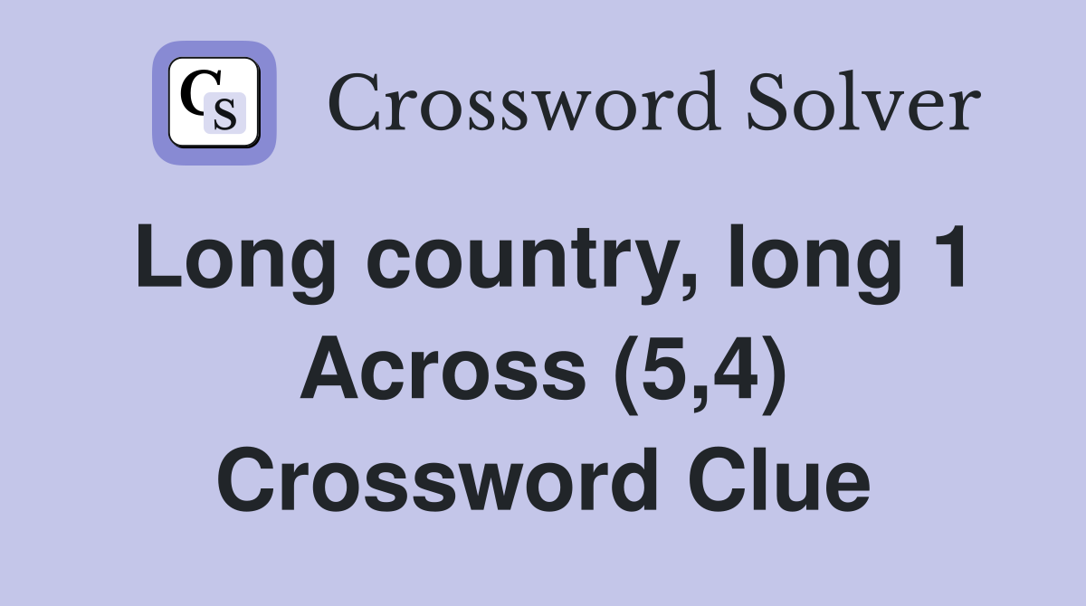 Long country, long 1 Across (5,4) Crossword Clue