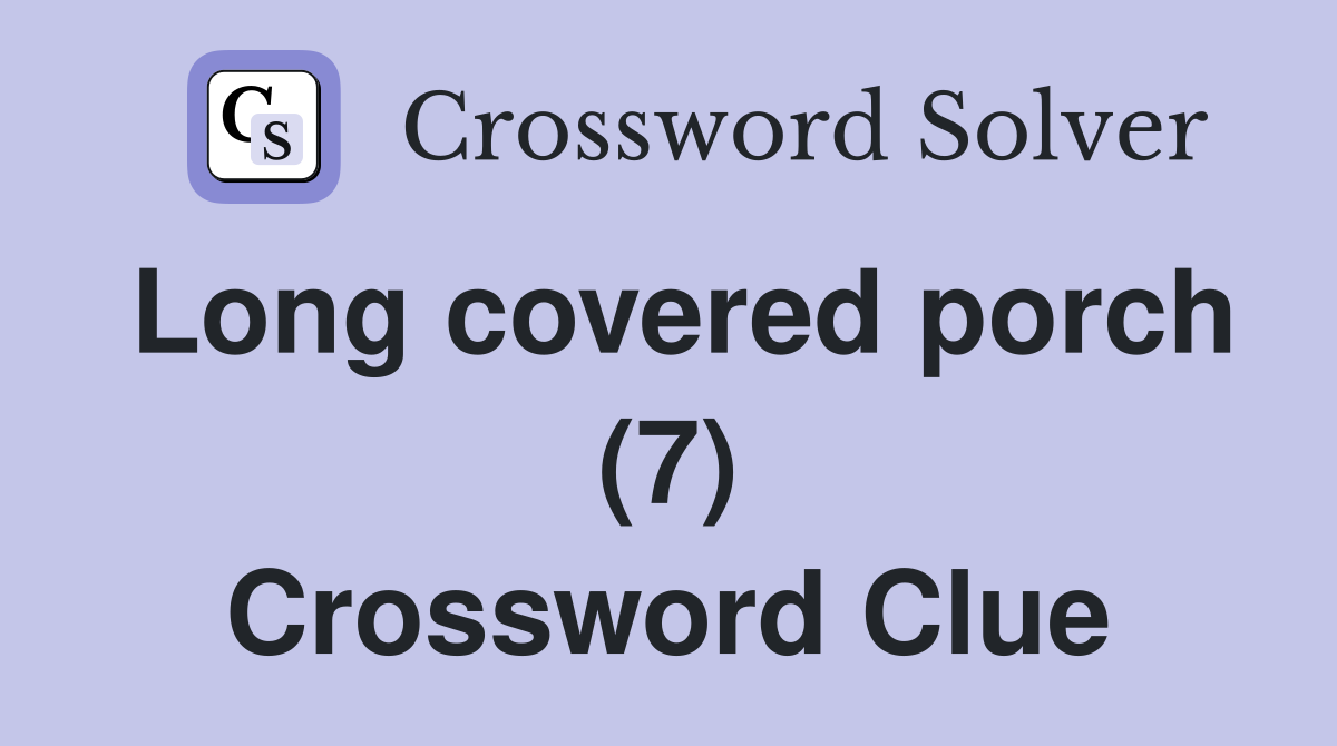 Long covered porch (7) Crossword Clue