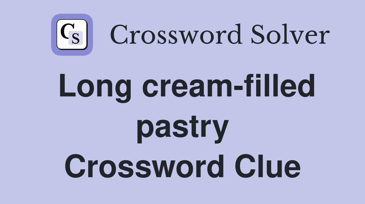 Long cream-filled pastry Crossword Clue